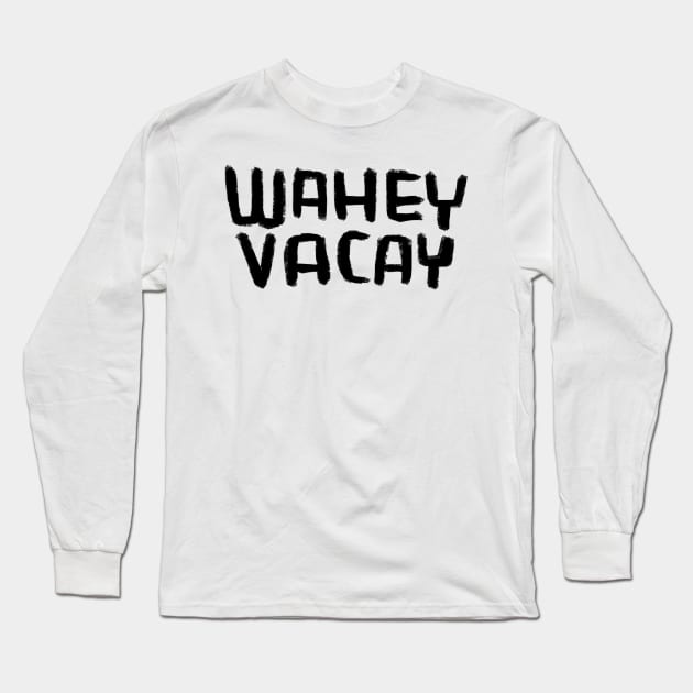 Vacation Mode, Wahey Vacay, vacay all day! Long Sleeve T-Shirt by badlydrawnbabe